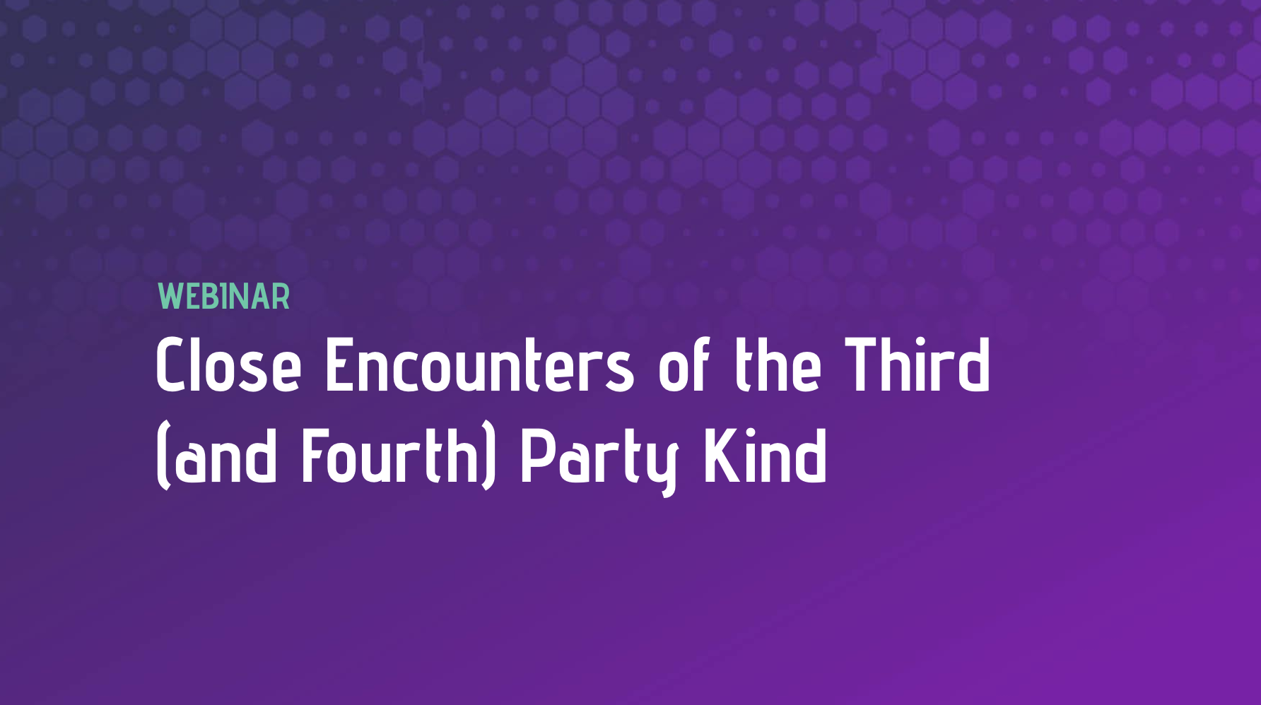 Close Encounters of the Third (and Fourth) Party Kind